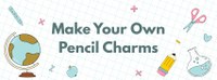 Make Your Own Pencil Charms